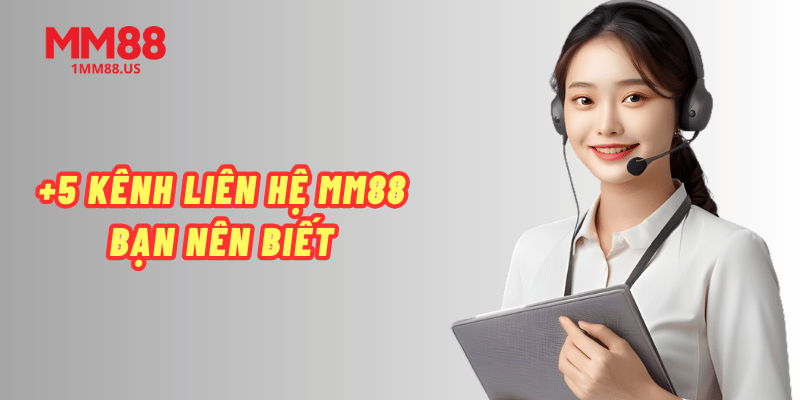 5-kenh-lien-he-mm88 ban-nen-biet