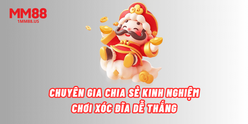 chuyen-gia-chia-se-kinh-nghiem-choi-xoc-dia-de-thang