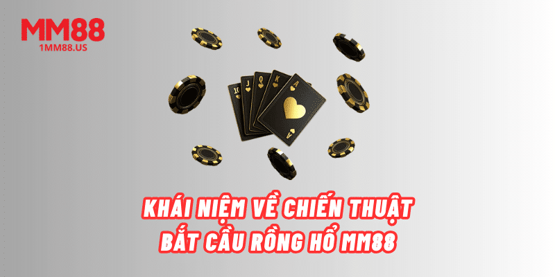 khai-niem-ve-chien-thuat-bat-cau-rong-ho-mm88