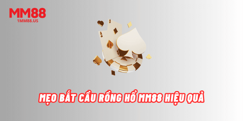 meo-bat-cau-rong-ho-mm88-hieu-qua