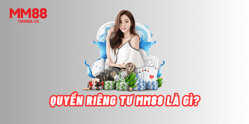 quyen-rieng-tu-mm88-la-gi
