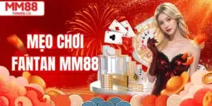 Mẹo Chơi Fantan MM88 Dễ Hiểu, Hiệu Quả Và Ít Rủi Ro