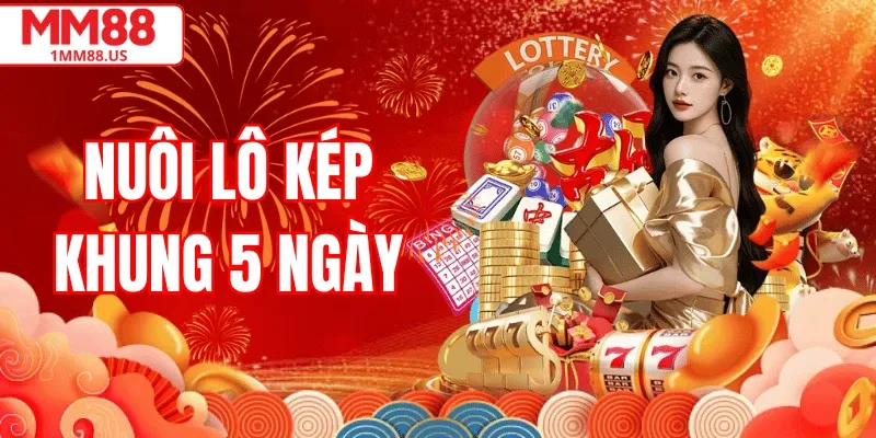 Kinh Nghiệm Nuôi Lô Kép Khung 5 Ngày Hiệu Quả Từ Các Cao Thủ MM88