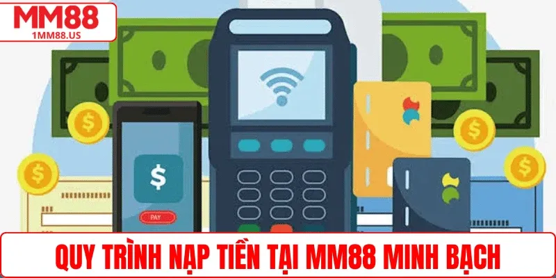 Quy trình nạp tiền tại MM88 minh bạch